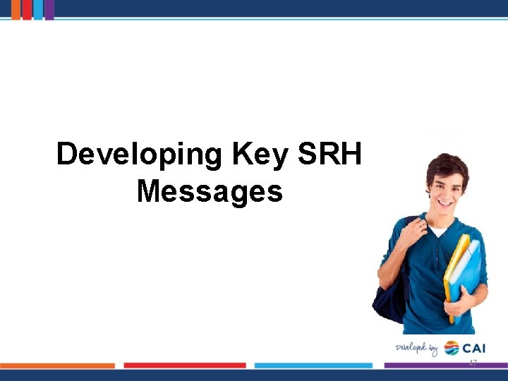 Developing Key SRH Messages 47 