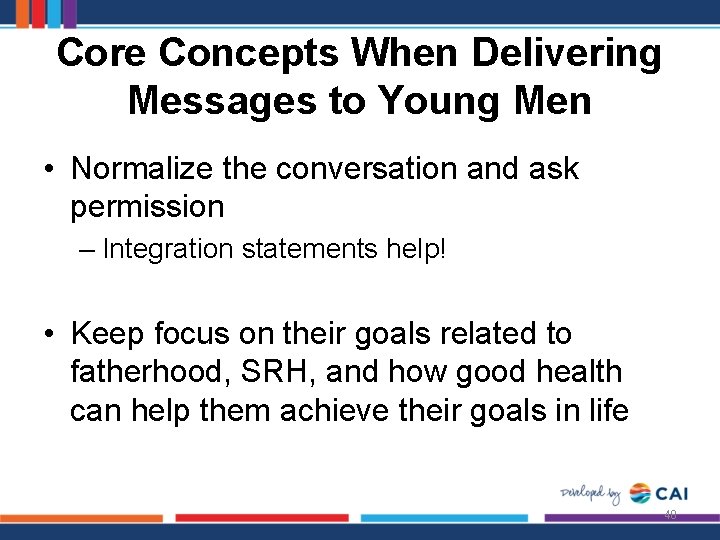 Core Concepts When Delivering Messages to Young Men • Normalize the conversation and ask