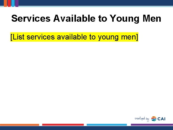 Services Available to Young Men [List services available to young men] 