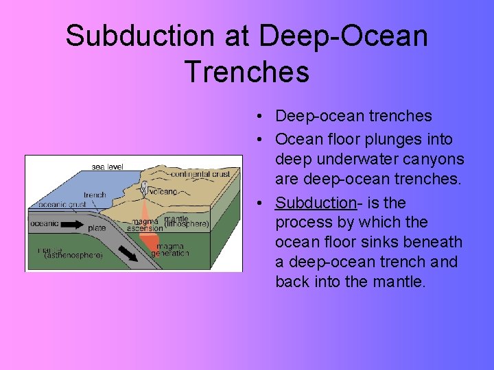 Subduction at Deep-Ocean Trenches • Deep-ocean trenches • Ocean floor plunges into deep underwater