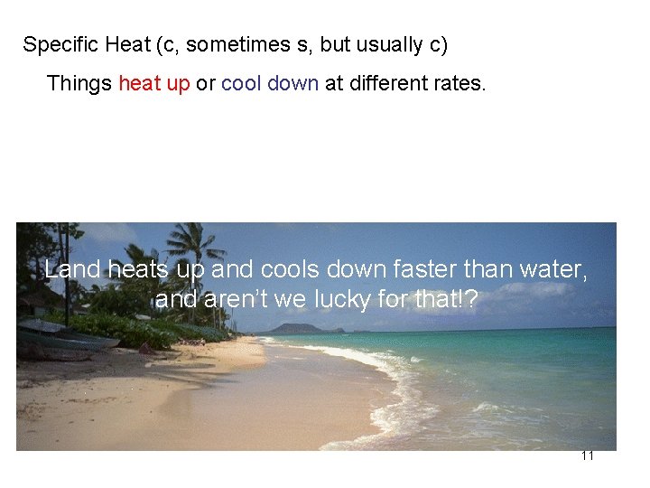 Specific Heat (c, sometimes s, but usually c) Things heat up or cool down