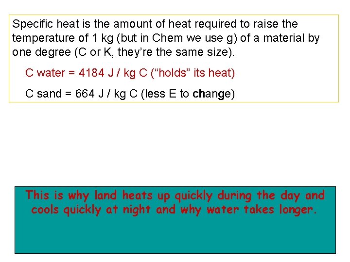 Specific heat is the amount of heat required to raise the temperature of 1