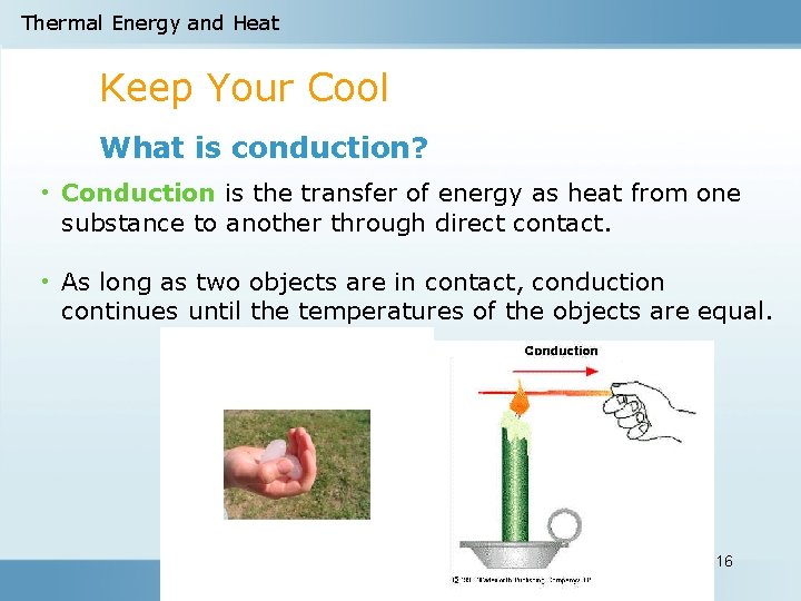 Thermal Energy and Heat Keep Your Cool What is conduction? • Conduction is the