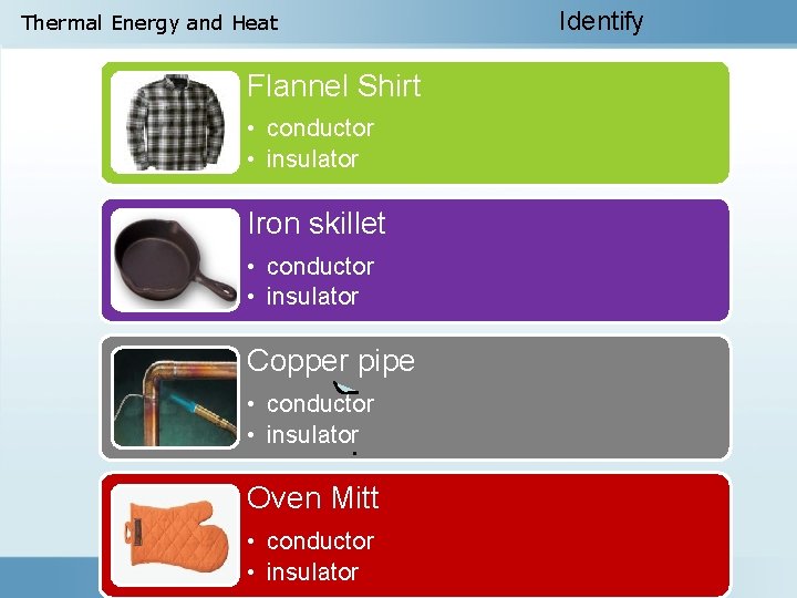 Thermal Energy and Heat Identify Flannel Shirt • conductor • insulator Iron skillet •