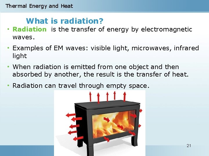 Thermal Energy and Heat What is radiation? • Radiation is the transfer of energy