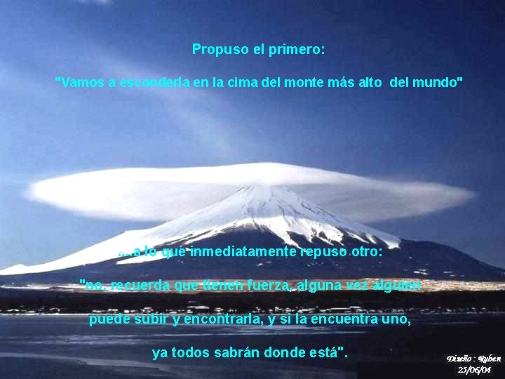 Propuso el primero: "Vamos a esconderla en la cima del monte más alto del