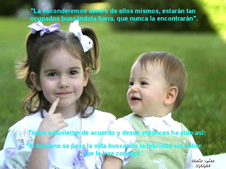 "La esconderemos dentro de ellos mismos, estarán tan ocupados buscándola fuera, que nunca la