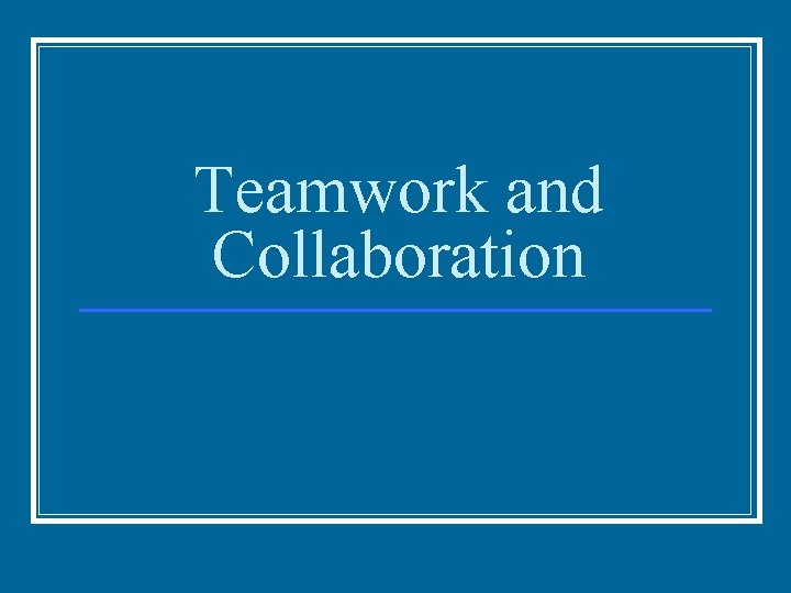 Teamwork and Collaboration 