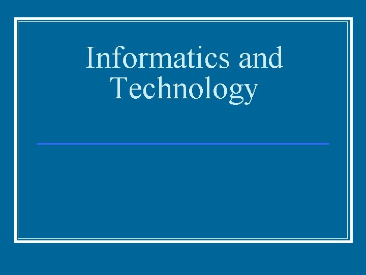 Informatics and Technology 