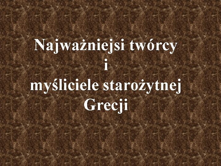  Najważniejsi twórcy i myśliciele starożytnej Grecji 