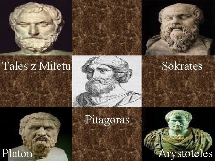 Tales z Miletu Sokrates Pitagoras Platon Arystoteles 