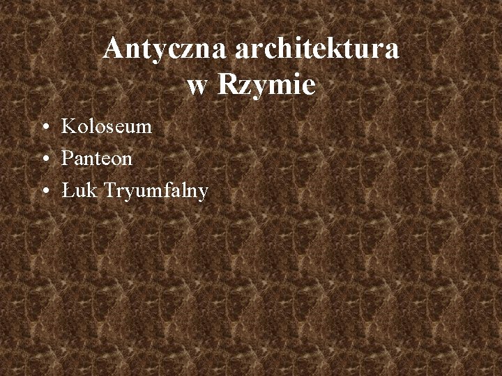 Antyczna architektura w Rzymie • Koloseum • Panteon • Łuk Tryumfalny 