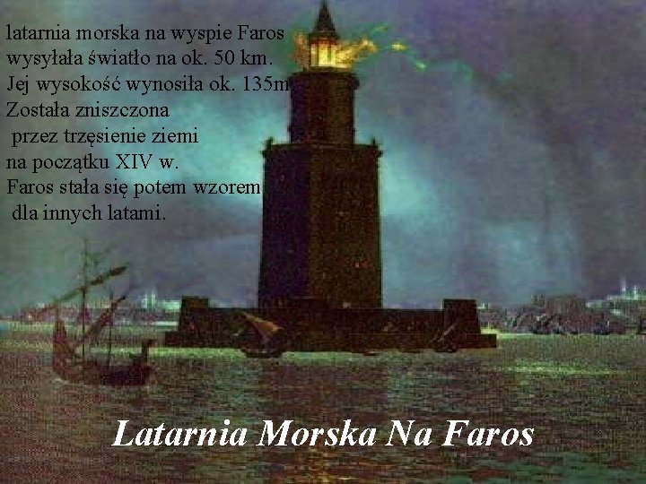 latarnia morska na wyspie Faros wysyłała światło na ok. 50 km. Jej wysokość wynosiła