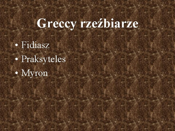 Greccy rzeźbiarze • Fidiasz • Praksyteles • Myron 