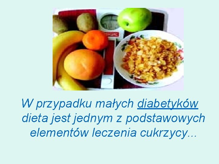 W przypadku małych diabetyków dieta jest jednym z podstawowych elementów leczenia cukrzycy. . .