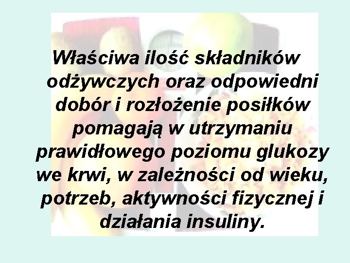 Właściwa ilość składników odżywczych oraz odpowiedni dobór i rozłożenie posiłków pomagają w utrzymaniu prawidłowego