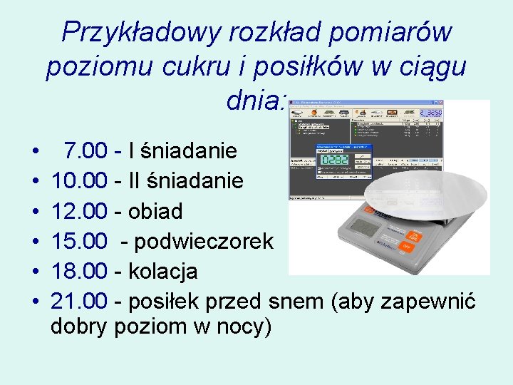 Przykładowy rozkład pomiarów poziomu cukru i posiłków w ciągu dnia: • • • 7.