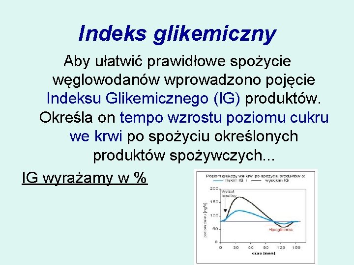 Indeks glikemiczny Aby ułatwić prawidłowe spożycie węglowodanów wprowadzono pojęcie Indeksu Glikemicznego (IG) produktów. Określa