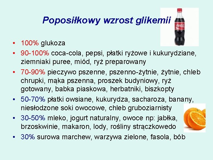 Poposiłkowy wzrost glikemii • 100% glukoza • 90 -100% coca-cola, pepsi, płatki ryżowe i