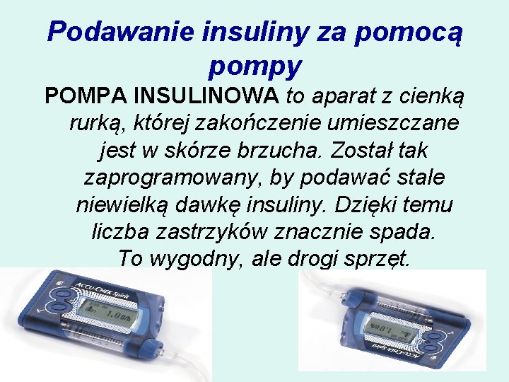 Podawanie insuliny za pomocą pompy POMPA INSULINOWA to aparat z cienką rurką, której zakończenie