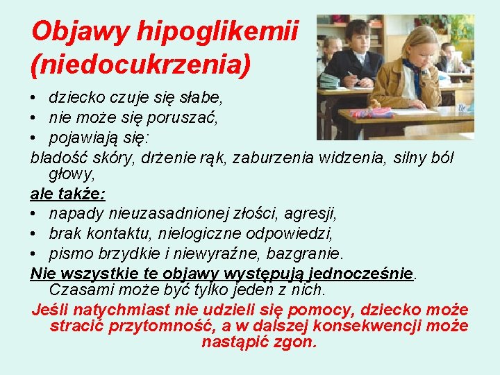 Objawy hipoglikemii (niedocukrzenia) • dziecko czuje się słabe, • nie może się poruszać, •