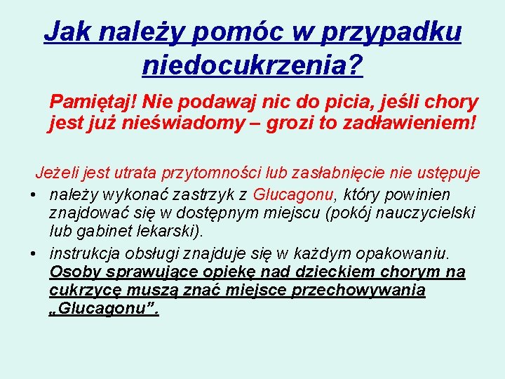 Jak należy pomóc w przypadku niedocukrzenia? Pamiętaj! Nie podawaj nic do picia, jeśli chory