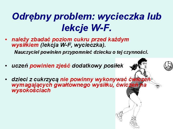 Odrębny problem: wycieczka lub lekcje W-F. • należy zbadać poziom cukru przed każdym wysiłkiem