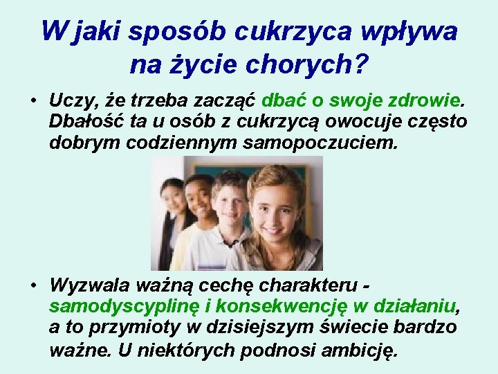 W jaki sposób cukrzyca wpływa na życie chorych? • Uczy, że trzeba zacząć dbać