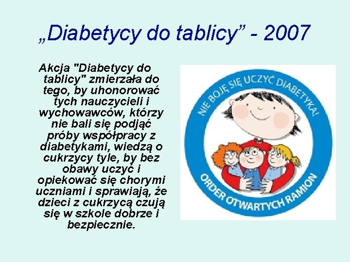 „Diabetycy do tablicy” - 2007 Akcja "Diabetycy do tablicy" zmierzała do tego, by uhonorować