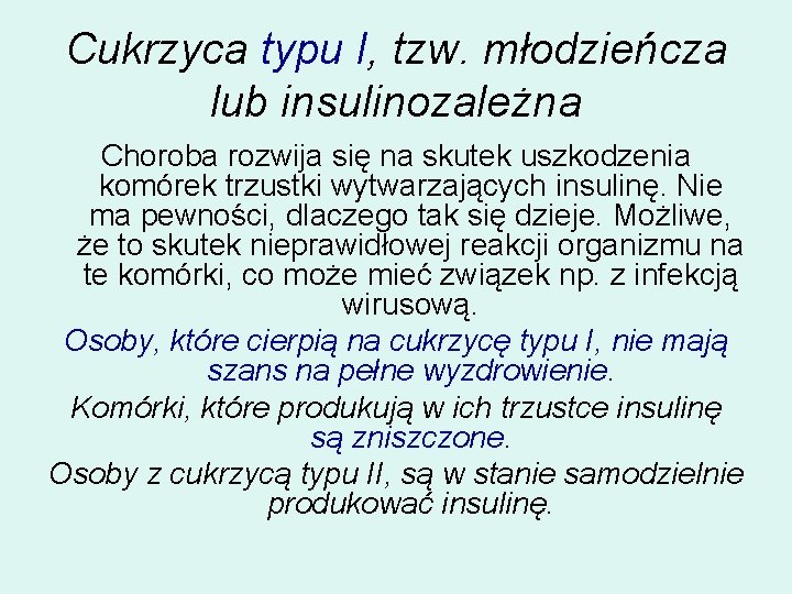 Cukrzyca typu I, tzw. młodzieńcza lub insulinozależna Choroba rozwija się na skutek uszkodzenia komórek