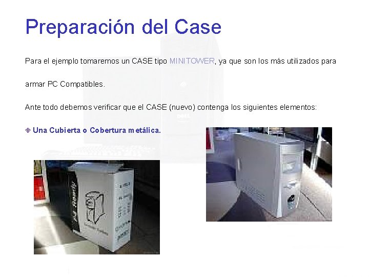 Preparación del Case Para el ejemplo tomaremos un CASE tipo MINITOWER, ya que son