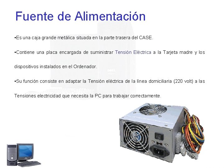 Fuente de Alimentación • Es una caja grande metálica situada en la parte trasera