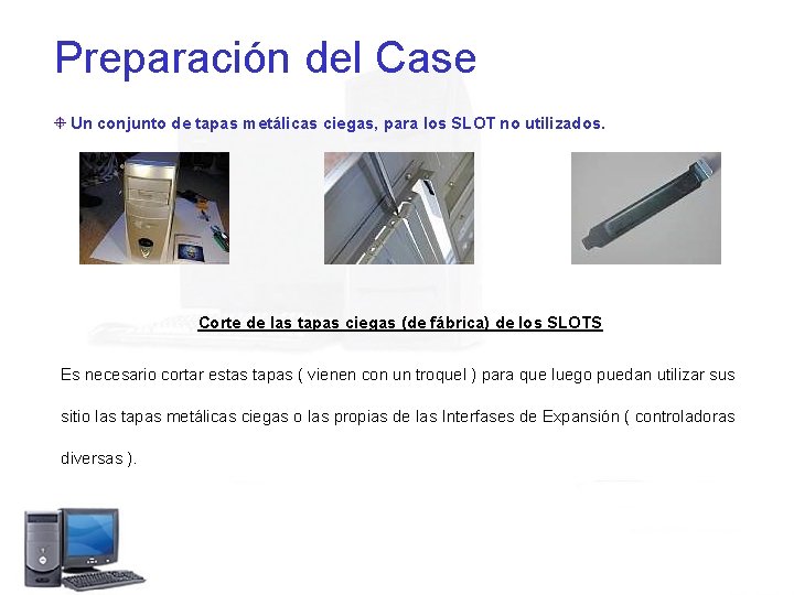 Preparación del Case Un conjunto de tapas metálicas ciegas, para los SLOT no utilizados.