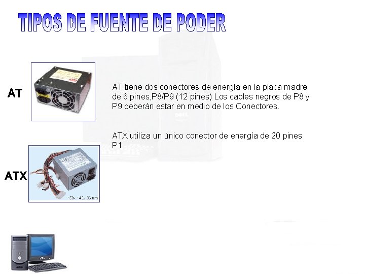 AT AT tiene dos conectores de energía en la placa madre de 6 pines,