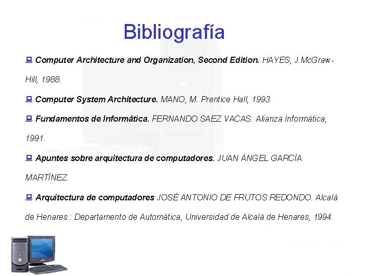 Bibliografía : Computer Architecture and Organization, Second Edition. HAYES, J. Mc. Graw. Hill, 1988.
