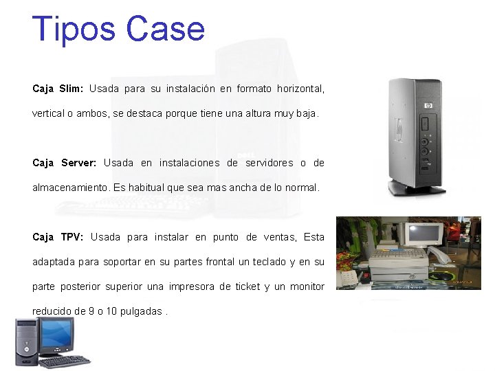 Tipos Case Caja Slim: Usada para su instalación en formato horizontal, vertical o ambos,