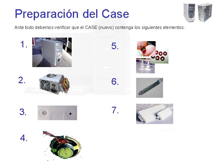Preparación del Case Ante todo debemos verificar que el CASE (nuevo) contenga los siguientes
