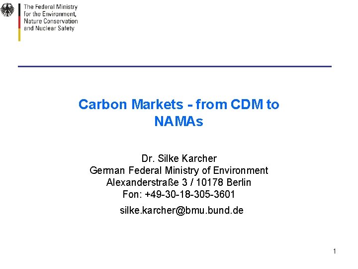 Carbon Markets - from CDM to NAMAs Dr. Silke Karcher German Federal Ministry of