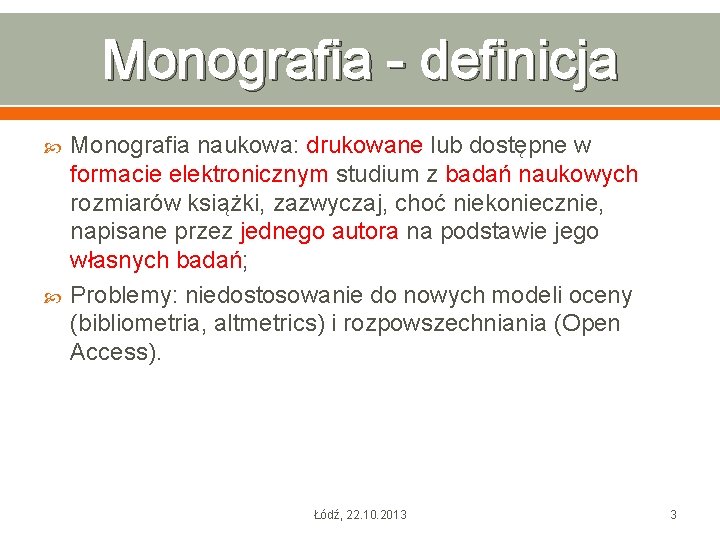 Monografia - definicja Monografia naukowa: drukowane lub dostępne w formacie elektronicznym studium z badań