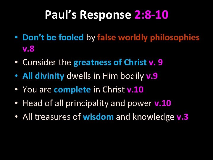 Paul’s Response 2: 8 -10 • Don’t be fooled by false worldly philosophies v.