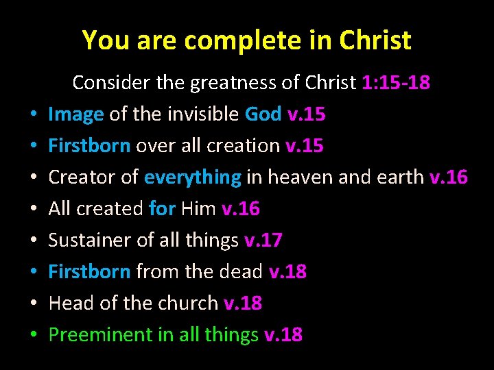 You are complete in Christ • • Consider the greatness of Christ 1: 15