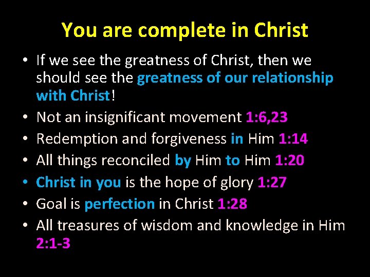 You are complete in Christ • If we see the greatness of Christ, then