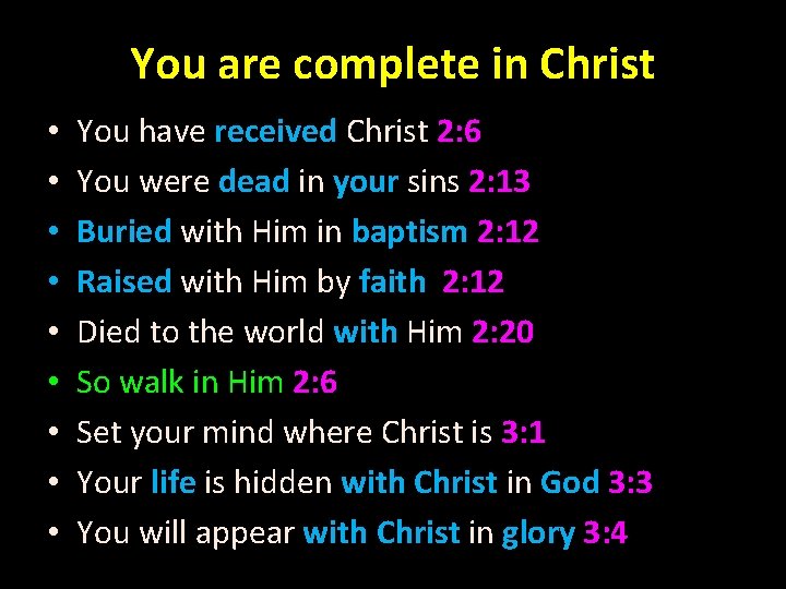 You are complete in Christ • • • You have received Christ 2: 6