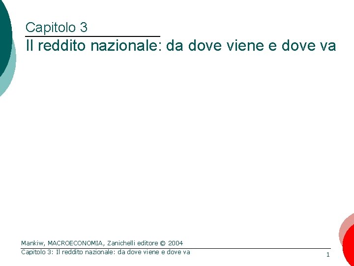 Capitolo 3 Il reddito nazionale: da dove viene e dove va Mankiw, MACROECONOMIA, Zanichelli