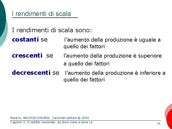 I rendimenti di scala sono: costanti se l’aumento della produzione è uguale a quello