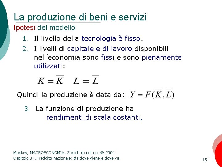 La produzione di beni e servizi Ipotesi del modello 1. Il livello della tecnologia