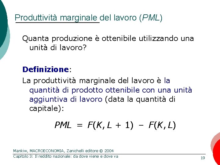 Produttività marginale del lavoro (PML) Quanta produzione è ottenibile utilizzando una unità di lavoro?