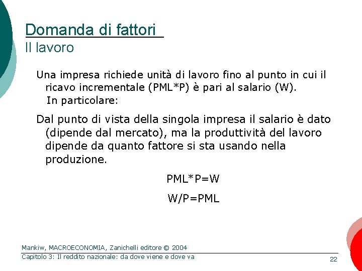 Domanda di fattori Il lavoro Una impresa richiede unità di lavoro fino al punto