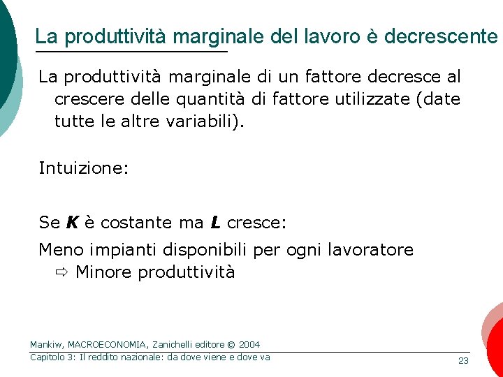 La produttività marginale del lavoro è decrescente La produttività marginale di un fattore decresce