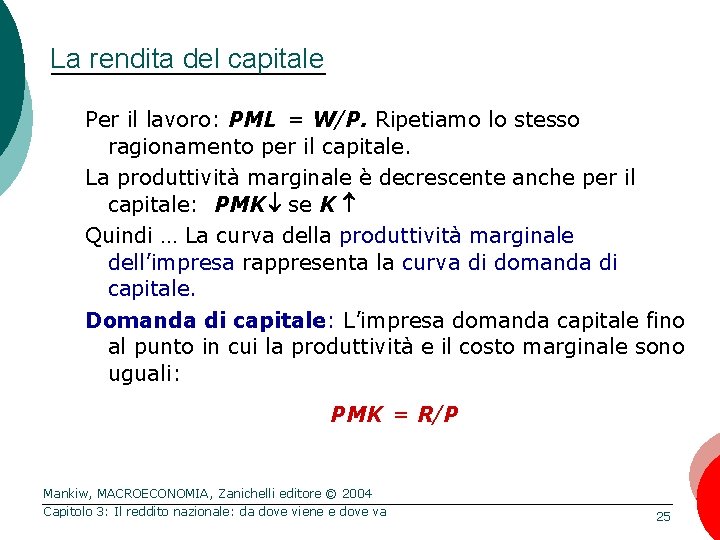 La rendita del capitale Per il lavoro: PML = W/P. Ripetiamo lo stesso ragionamento
